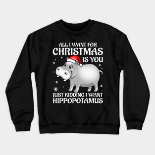 Funny Cute Hippo I Want A Hippopotamus For Christmas Crewneck Sweatshirt